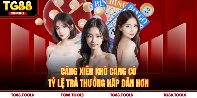 Càng xiên khó càng có tỷ lệ trả thưởng hấp dẫn hơn