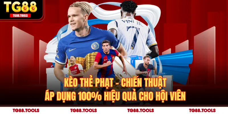 Kèo Thẻ Phạt - Chiến Thuật Áp Dụng 100% Hiệu Quả Cho Hội Viên